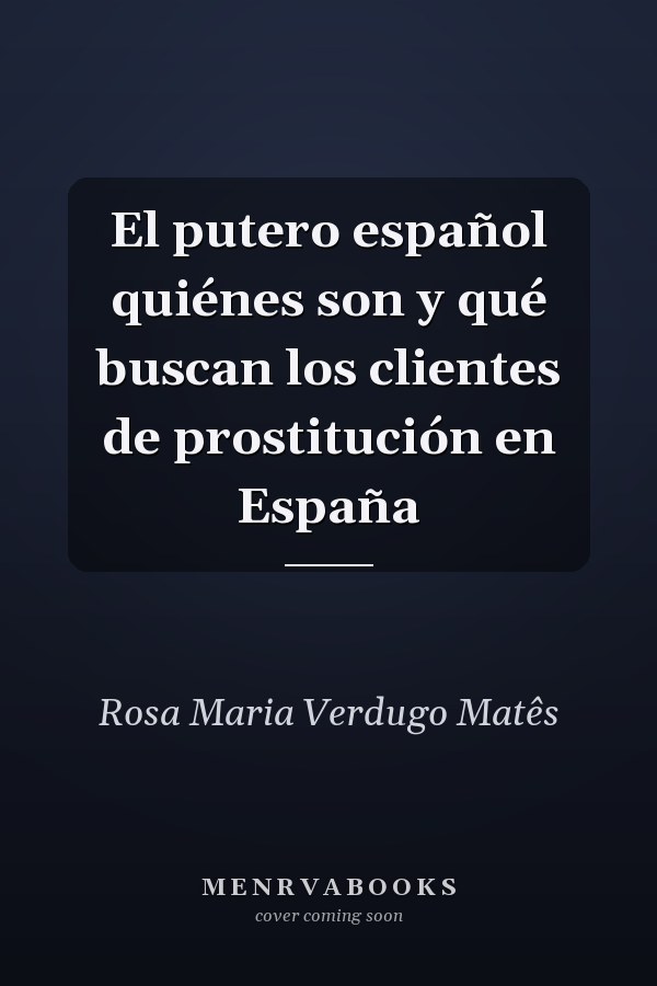 El putero español quiénes son y qué buscan los clientes de prostitución en España