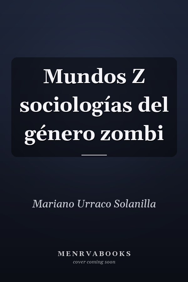 Mundos Z sociologías del género zombi