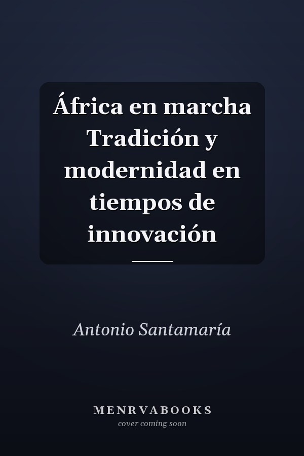 África en marcha Tradición y modernidad en tiempos de innovación