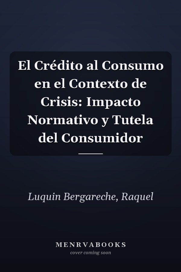 El Crédito al Consumo en el Contexto de Crisis: Impacto Normativo y Tutela del Consumidor