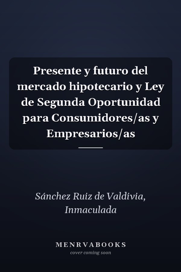 Presente y futuro del mercado hipotecario y Ley de Segunda Oportunidad para Consumidores/as y Empresarios/as