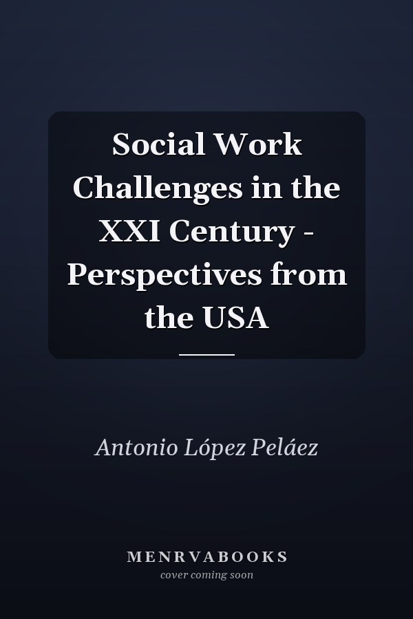 Social Work Challenges in the XXI Century - Perspectives from the USA