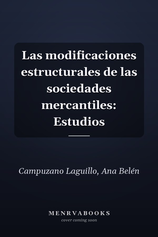 Las modificaciones estructurales de las sociedades mercantiles: Estudios