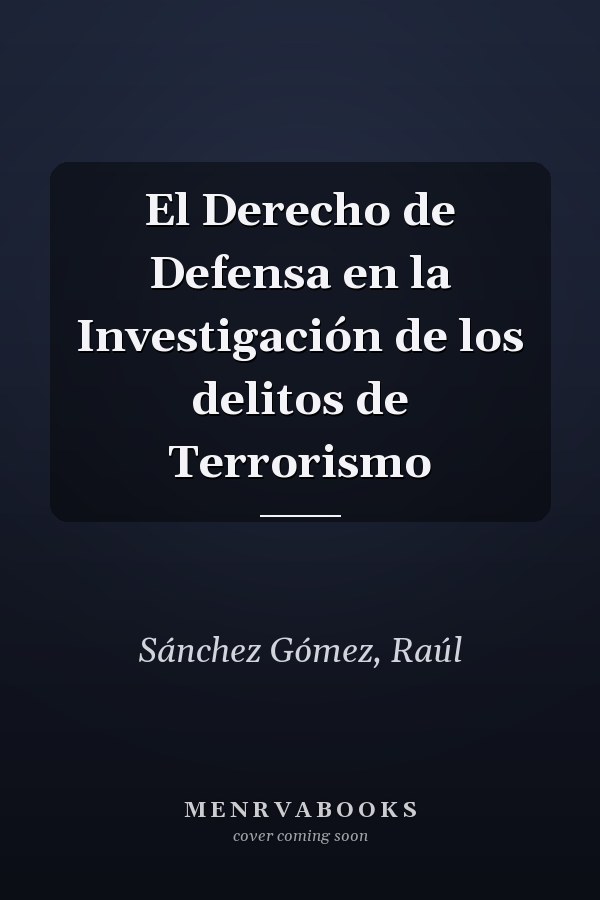 El Derecho de Defensa en la Investigación de los delitos de Terrorismo