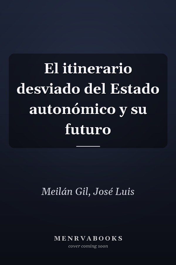El itinerario desviado del Estado autonómico y su futuro