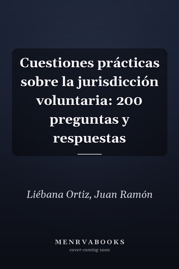 Cuestiones prácticas sobre la jurisdicción voluntaria: 200 preguntas y respuestas