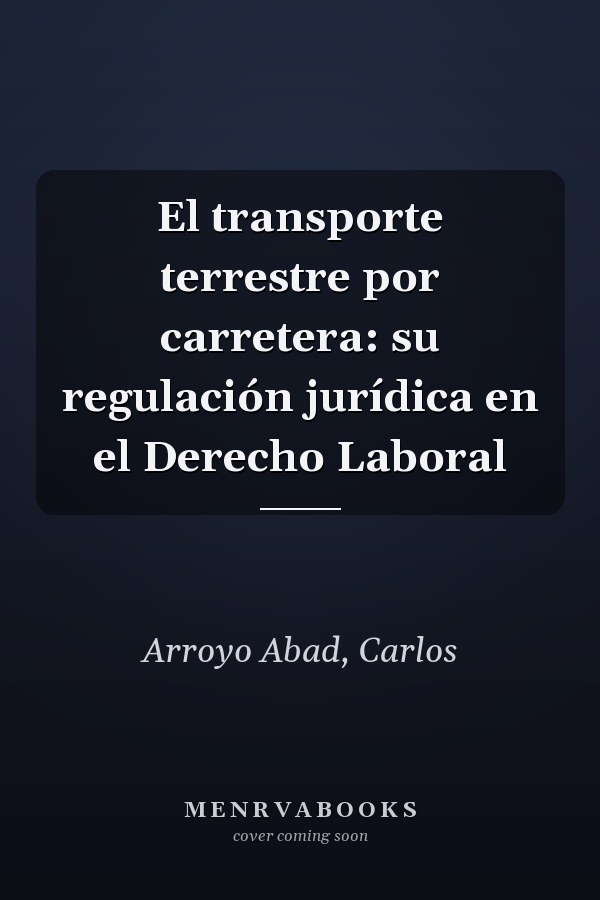 El transporte terrestre por carretera: su regulación jurídica en el Derecho Laboral