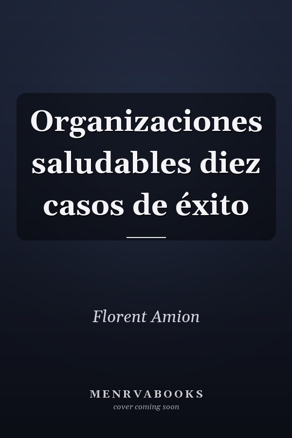 Organizaciones saludables diez casos de éxito