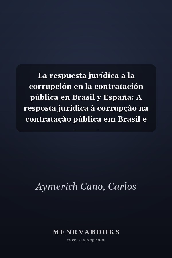 La respuesta jurídica a la corrupción en la contratación pública en Brasil y España: A resposta jurídica à corrupção na contratação pública em Brasil e Espanha