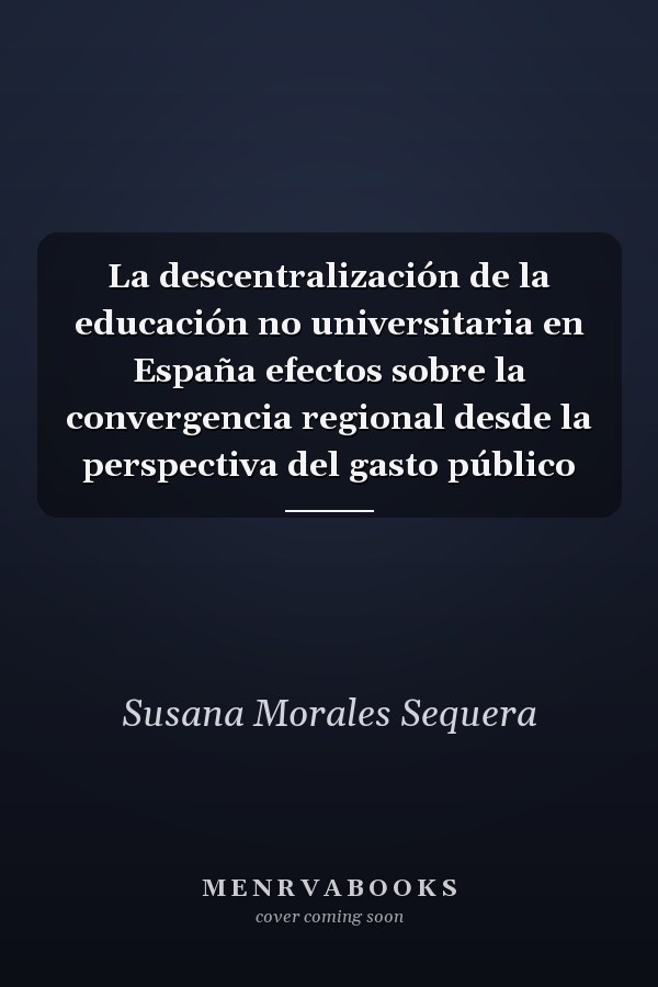 La descentralización de la educación no universitaria en España efectos sobre la convergencia regional desde la perspectiva del gasto público