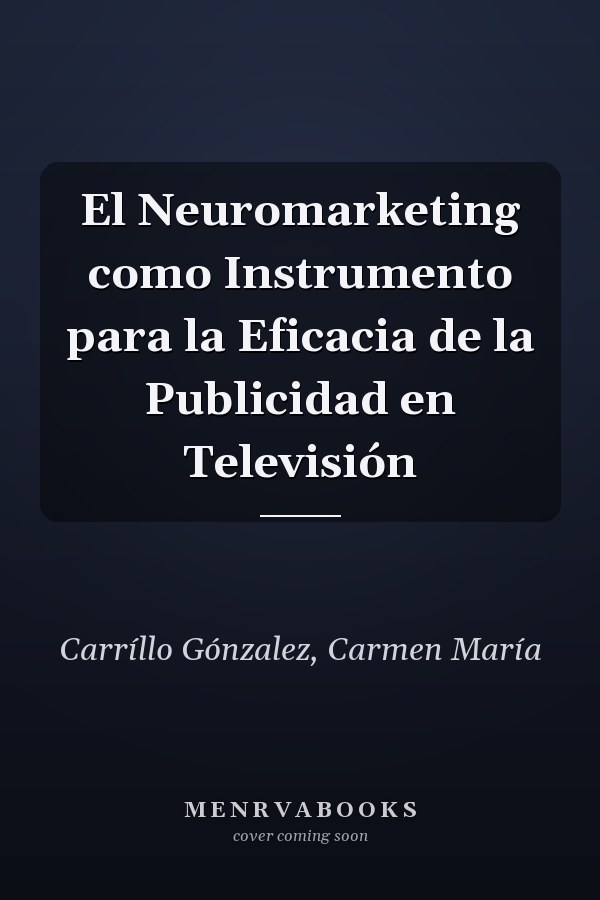 El Neuromarketing como Instrumento para la Eficacia de la Publicidad en Televisión