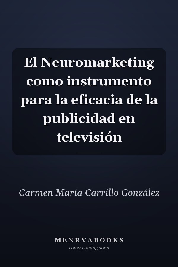 El Neuromarketing como instrumento para la eficacia de la publicidad en televisión