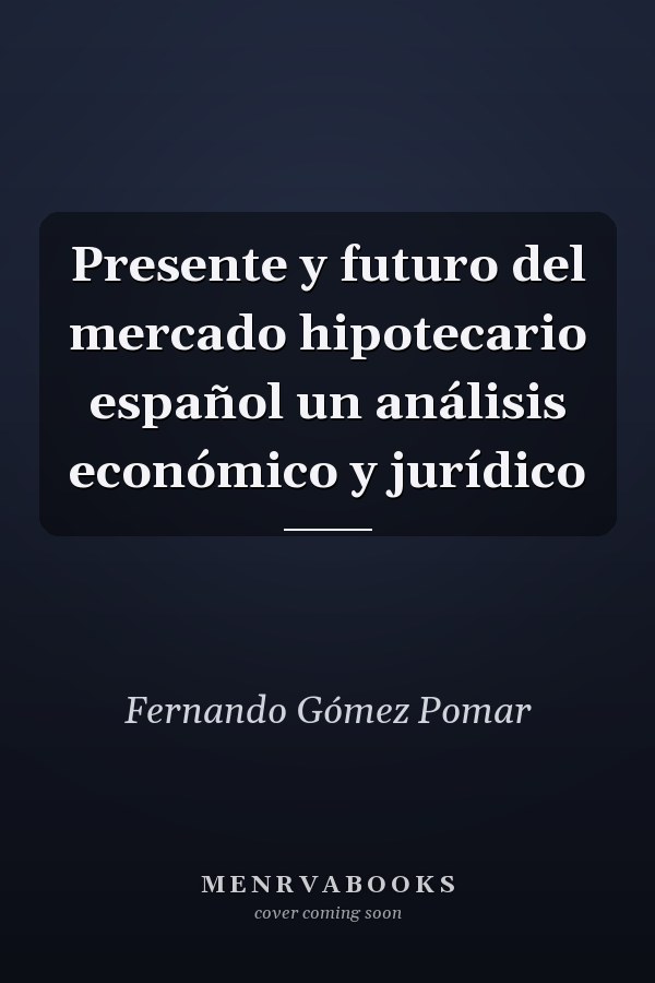 Presente y futuro del mercado hipotecario español un análisis económico y jurídico