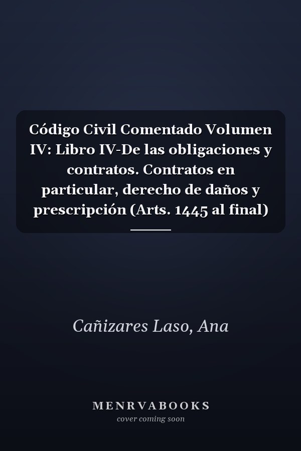 Código Civil Comentado Volumen IV: Libro IV-De las obligaciones y contratos. Contratos en particular, derecho de daños y prescripción (Arts. 1445 al final)