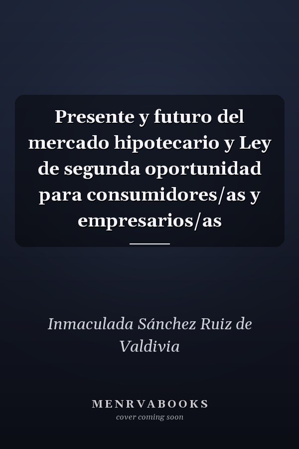 Presente y futuro del mercado hipotecario y Ley de segunda oportunidad para consumidores/as y empresarios/as