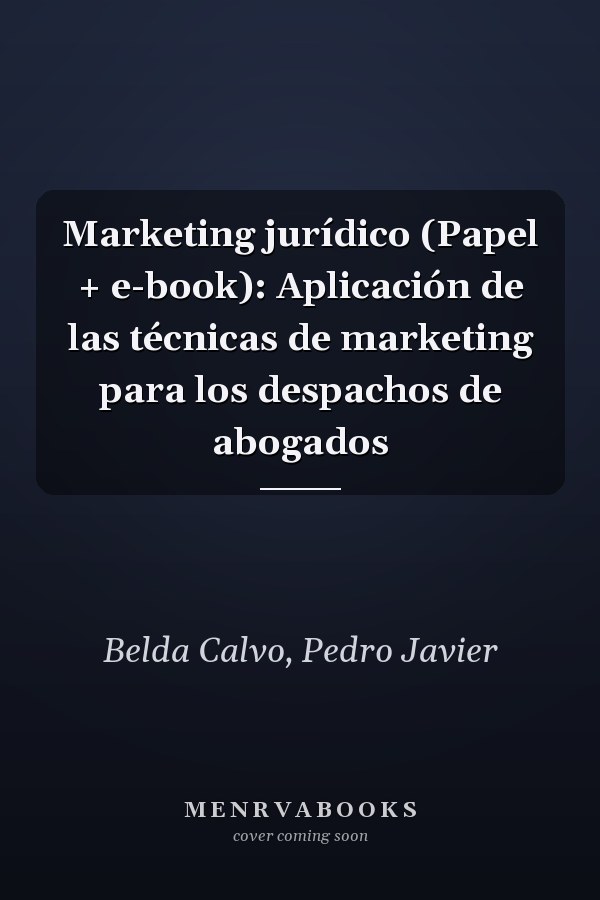 Marketing jurídico (Papel + e-book): Aplicación de las técnicas de marketing para los despachos de abogados