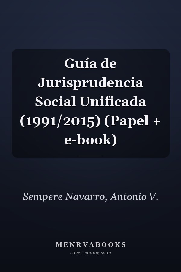 Guía de Jurisprudencia Social Unificada (1991/2015) (Papel + e-book)