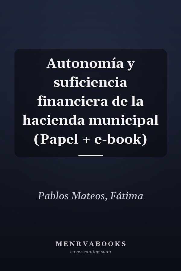 Autonomía y suficiencia financiera de la hacienda municipal (Papel + e-book)
