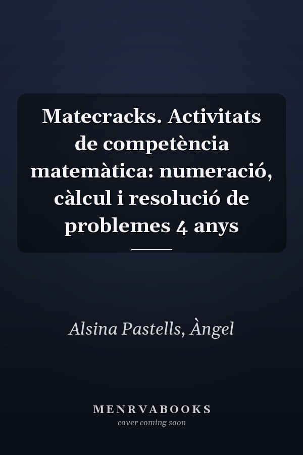 Matecracks. Activitats de competència matemàtica: numeració, càlcul i resolució de problemes 4 anys