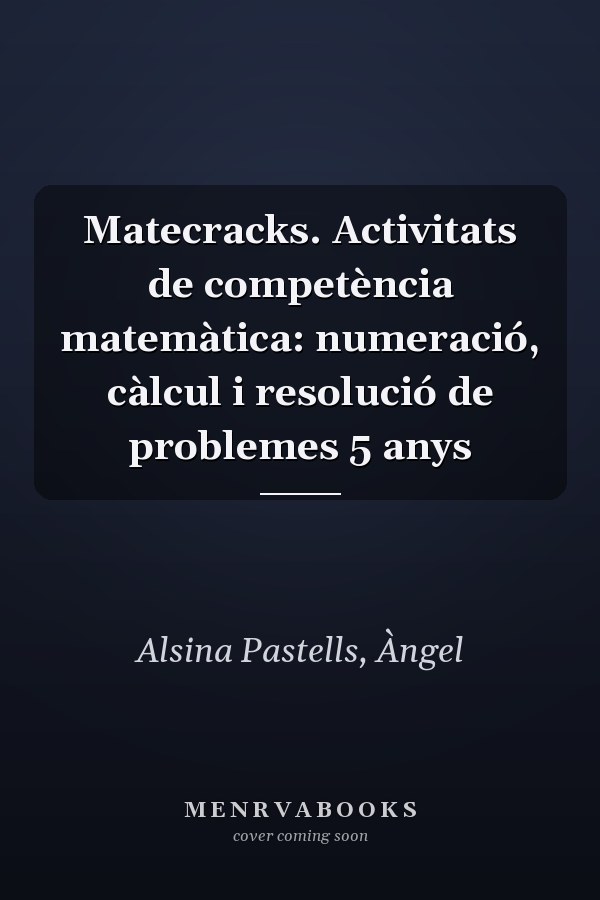 Matecracks. Activitats de competència matemàtica: numeració, càlcul i resolució de problemes 5 anys