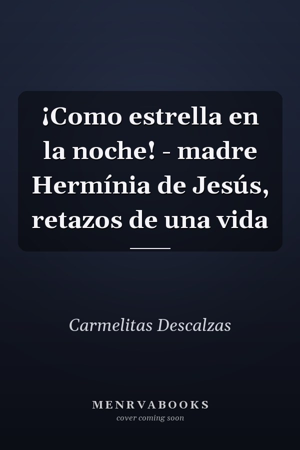 ¡Como estrella en la noche! - madre Hermínia de Jesús, retazos de una vida