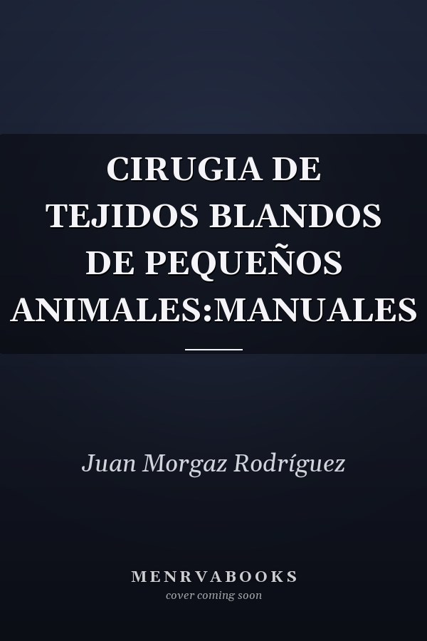 CIRUGIA DE TEJIDOS BLANDOS DE PEQUEÑOS ANIMALES:MANUALES