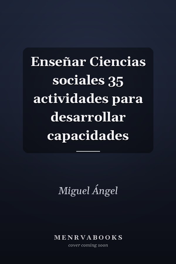 Enseñar Ciencias sociales 35 actividades para desarrollar capacidades