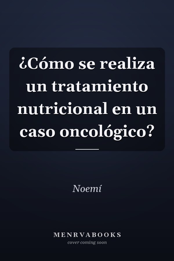 ¿Cómo se realiza un tratamiento nutricional en un caso oncológico?