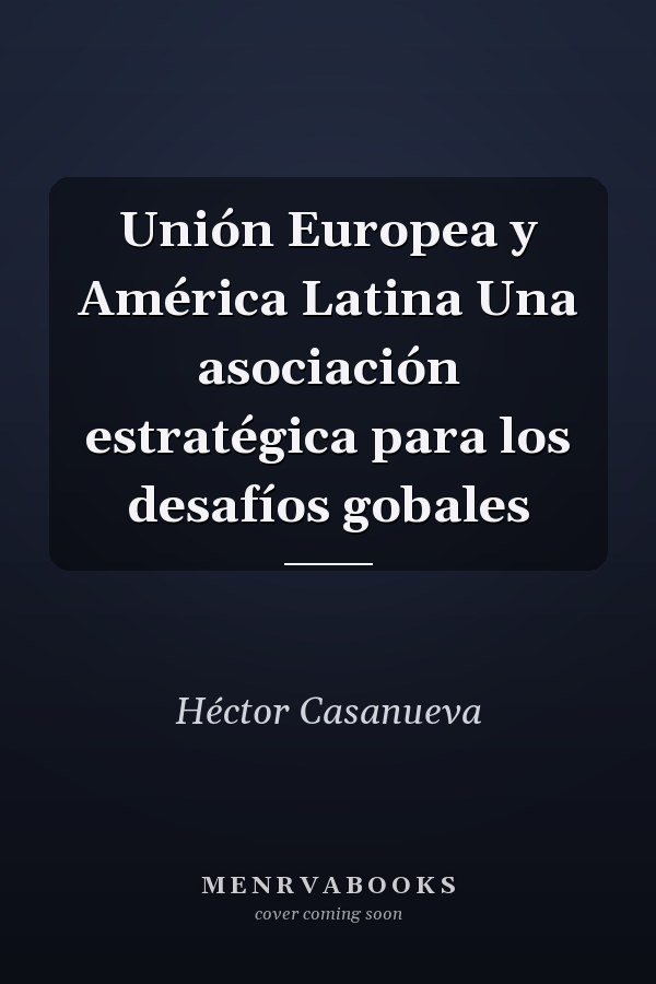 Unión Europea y América Latina Una asociación estratégica para los desafíos gobales