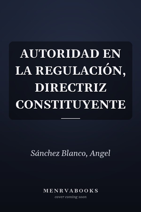 AUTORIDAD EN LA REGULACIÓN, DIRECTRIZ CONSTITUYENTE