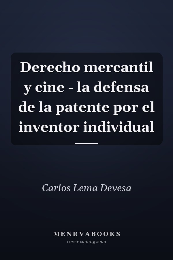 Derecho mercantil y cine - la defensa de la patente por el inventor individual
