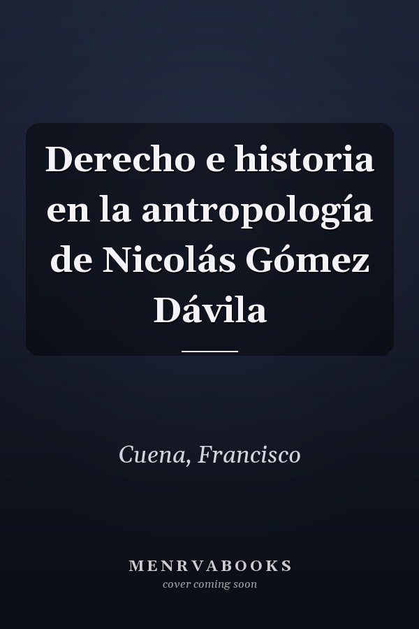 Derecho e historia en la antropología de Nicolás Gómez Dávila