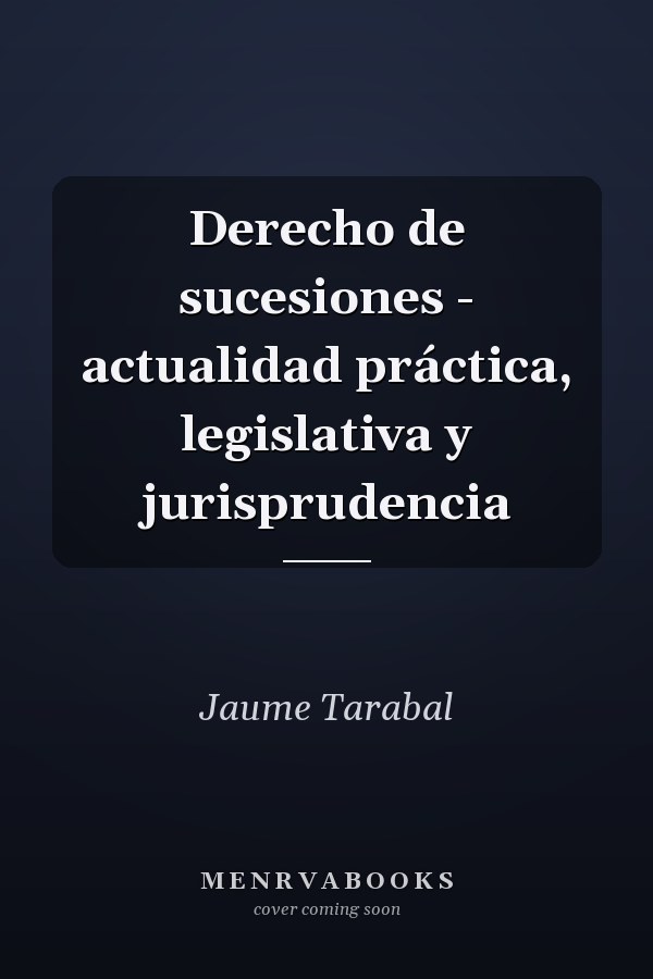 Derecho de sucesiones - actualidad práctica, legislativa y jurisprudencia