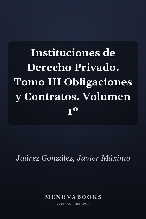 Instituciones de Derecho Privado. Tomo III Obligaciones y Contratos. Volumen 1º