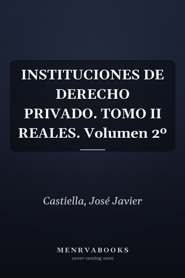 INSTITUCIONES DE DERECHO PRIVADO. TOMO II REALES. Volumen 2º