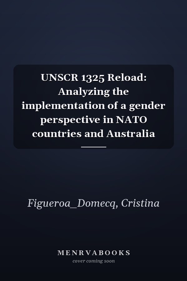 UNSCR 1325 Reload: Analyzing the implementation of a gender perspective in NATO countries and Australia