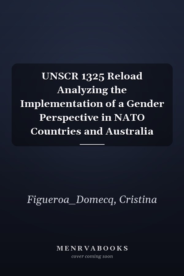 UNSCR 1325 Reload Analyzing the Implementation of a Gender Perspective in NATO Countries and Australia