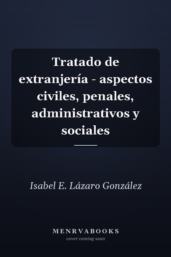 Tratado de extranjería - aspectos civiles, penales, administrativos y sociales