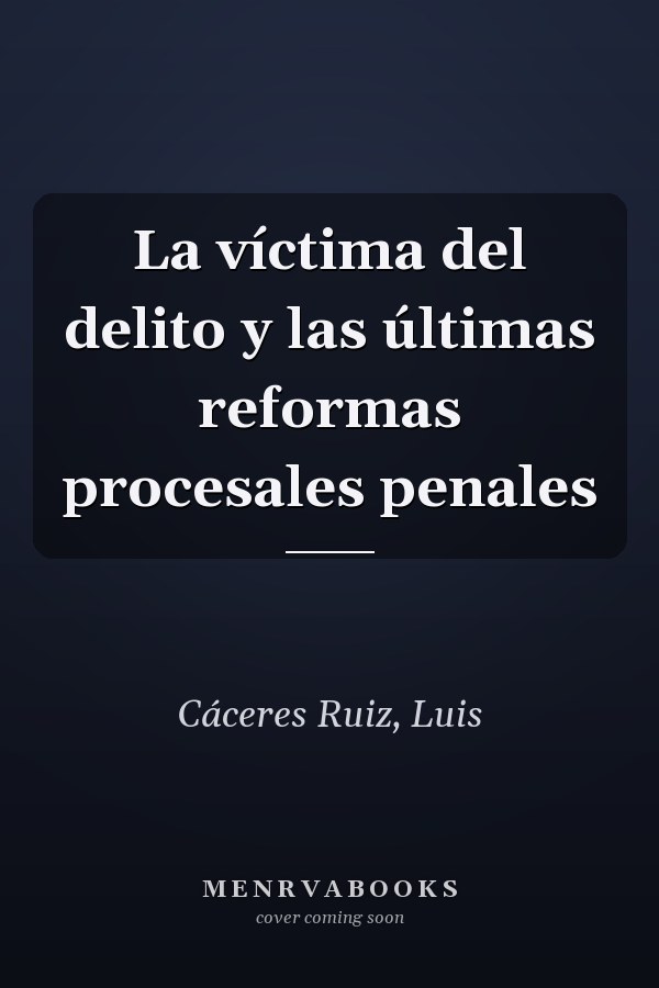 La víctima del delito y las últimas reformas procesales penales