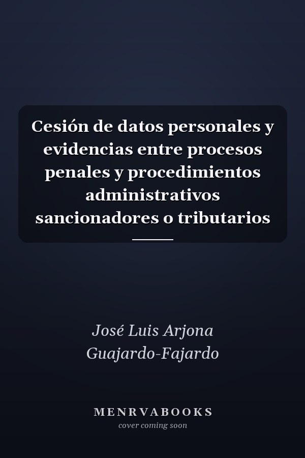 Cesión de datos personales y evidencias entre procesos penales y procedimientos administrativos sancionadores o tributarios