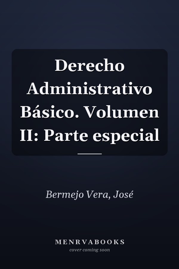 Derecho Administrativo Básico. Volumen II: Parte especial