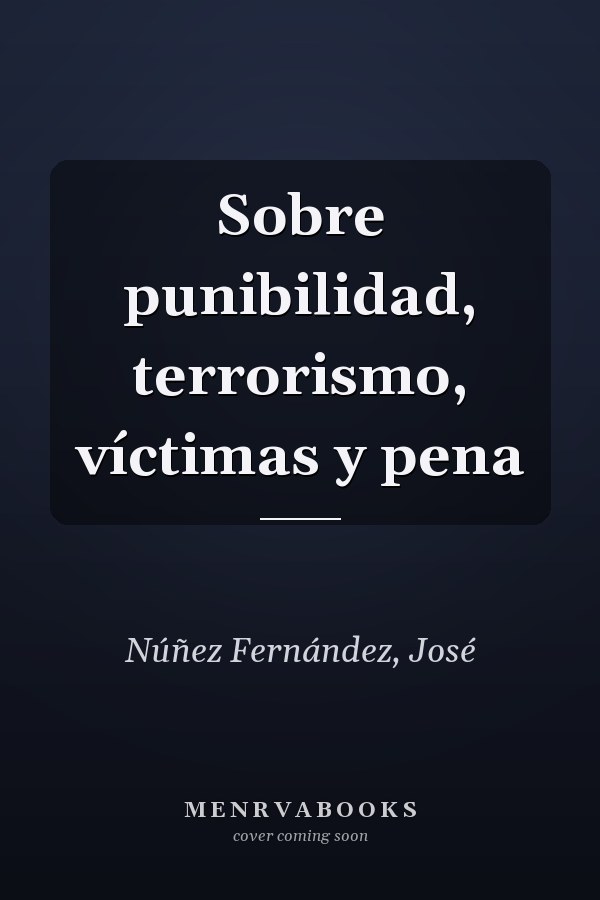 Sobre punibilidad, terrorismo, víctimas y pena