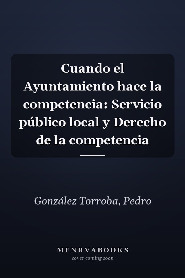 Cuando el Ayuntamiento hace la competencia: Servicio público local y Derecho de la competencia