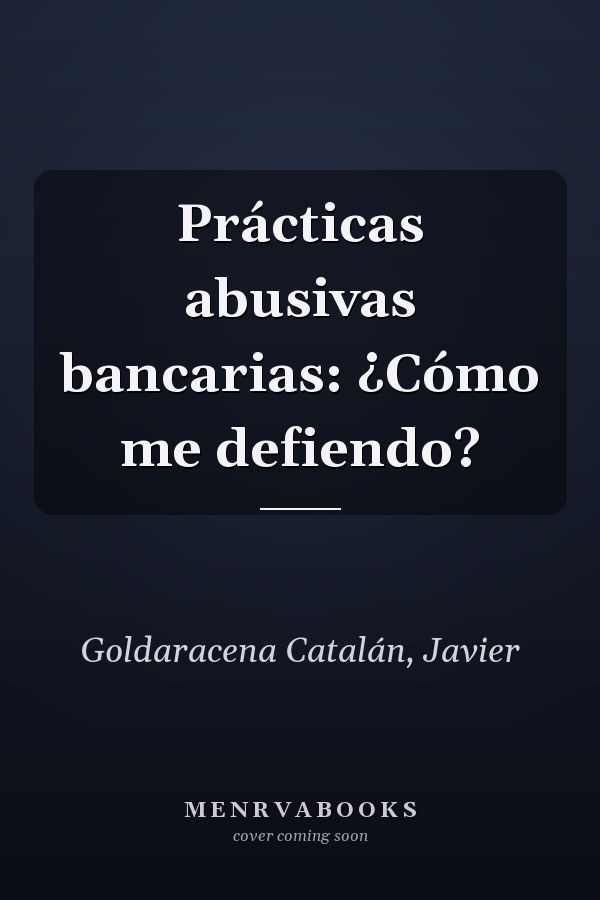 Prácticas abusivas bancarias: ¿Cómo me defiendo?