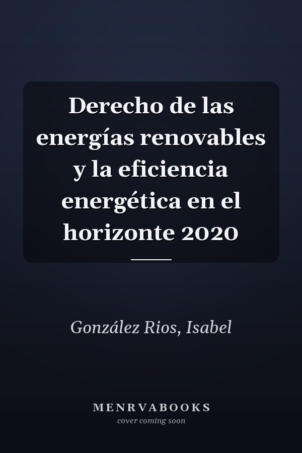 Derecho de las energías renovables y la eficiencia energética en el horizonte 2020