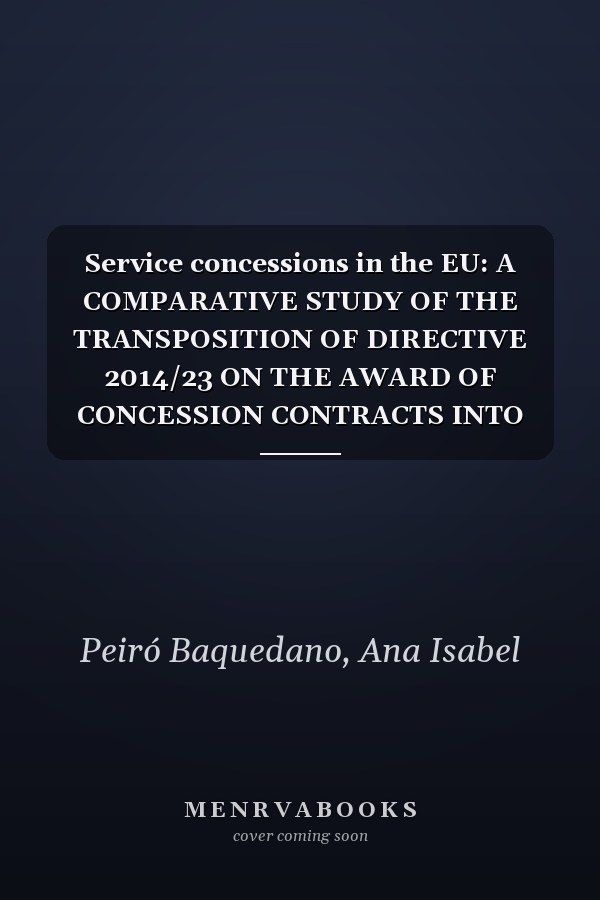 Service concessions in the EU: A COMPARATIVE STUDY OF THE TRANSPOSITION OF DIRECTIVE 2014/23 ON THE AWARD OF CONCESSION CONTRACTS INTO NATIONAL LAW