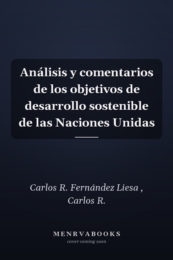 Análisis y comentarios de los objetivos de desarrollo sostenible de las Naciones Unidas