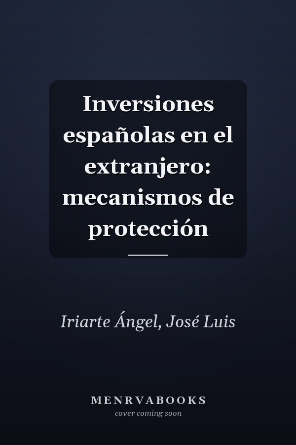 Inversiones españolas en el extranjero: mecanismos de protección