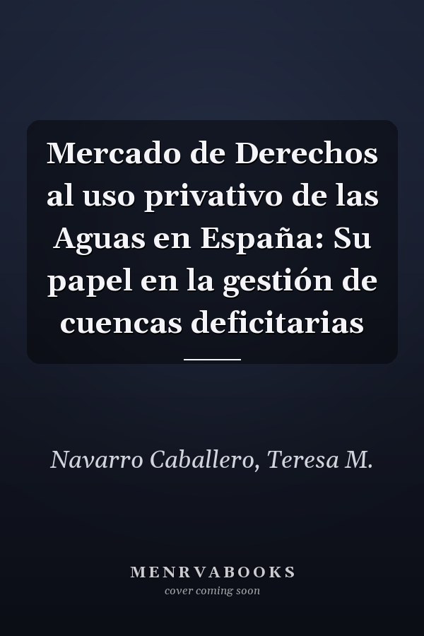 Mercado de Derechos al uso privativo de las Aguas en España: Su papel en la gestión de cuencas deficitarias