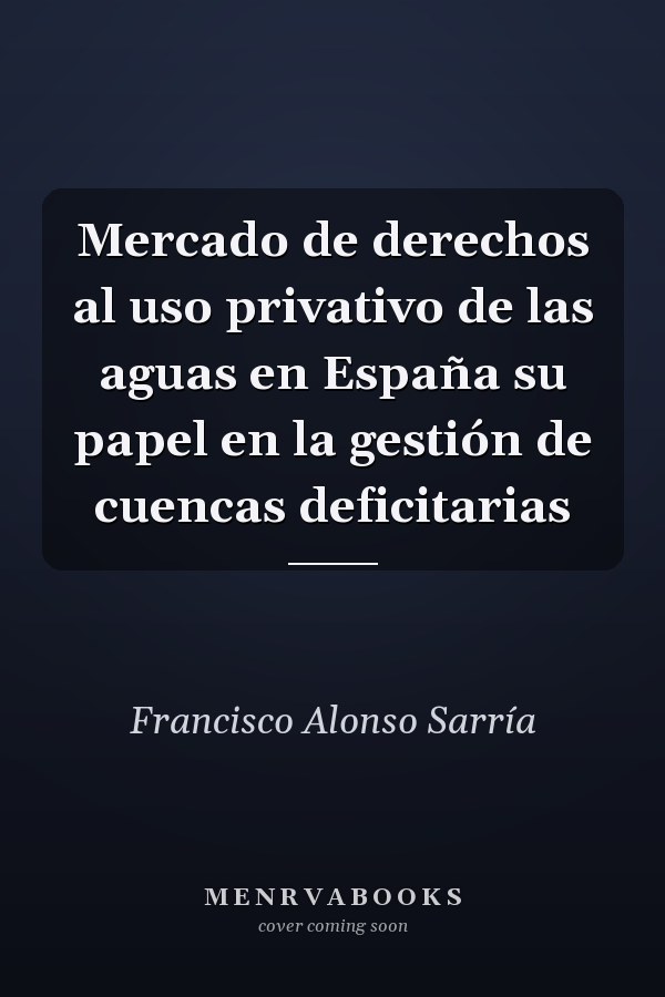 Mercado de derechos al uso privativo de las aguas en España su papel en la gestión de cuencas deficitarias